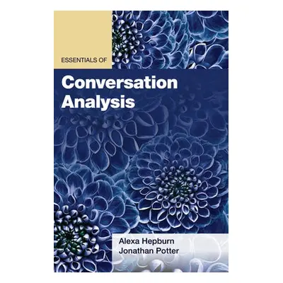 Essentials of Conversation Analysis - Hepburn, Alexa a Potter, Jonathan