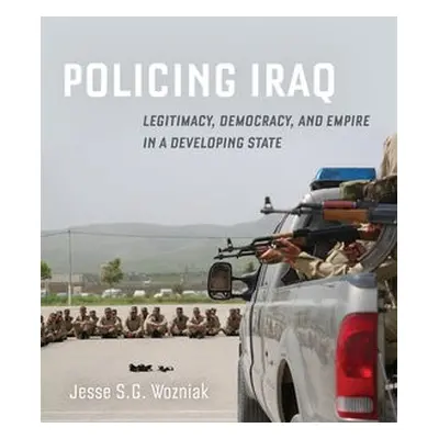 Policing Iraq - Wozniak, Jesse