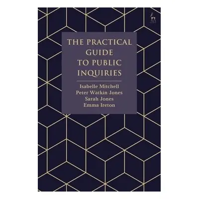 Practical Guide to Public Inquiries - Mitchell, Isabelle a Jones, Peter Watkin a Jones, Ms Sarah