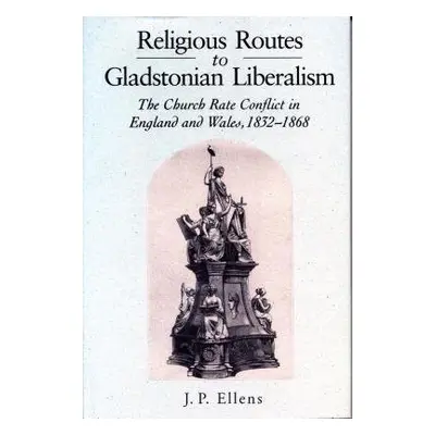 Religious Routes to Gladstonian Liberalism - Ellens, Jacob