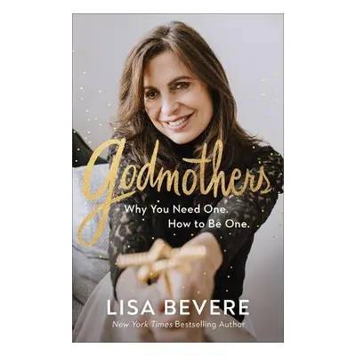 Godmothers – Why You Need One. How to Be One. - Bevere, Lisa