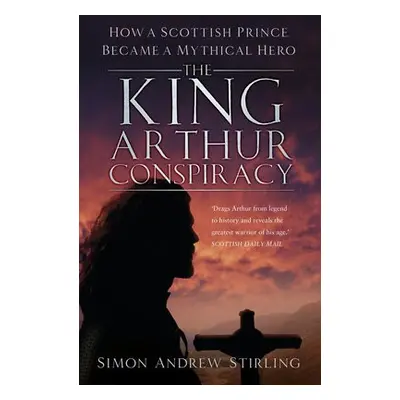 King Arthur Conspiracy - Stirling, Simon