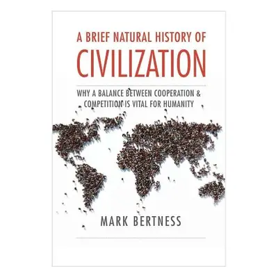 Brief Natural History of Civilization - Bertness, Mark