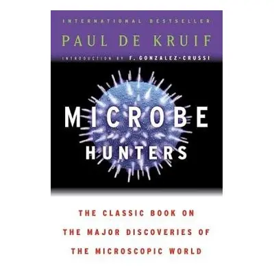 Microbe Hunters - Kruif, Paul de