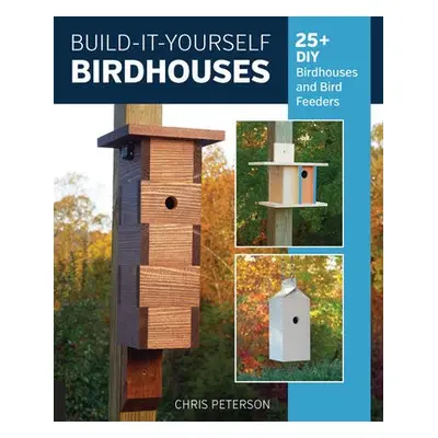 Build-It-Yourself Birdhouses - Peterson, Chris