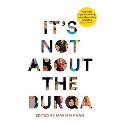 It's Not About the Burqa - Khan, Mariam