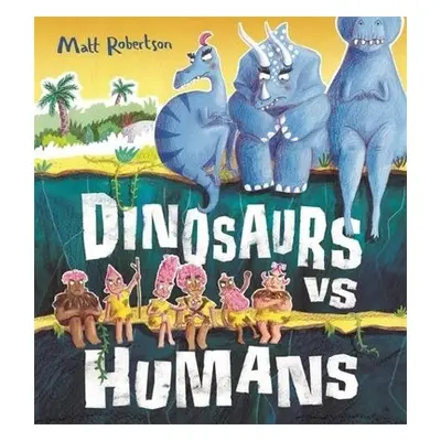 Dinosaurs vs Humans - Robertson, Matt