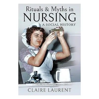 Rituals a Myths in Nursing - Laurent, Claire