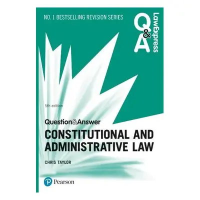 Law Express Question and Answer: Constitutional and Administrative Law - Taylor, Chris