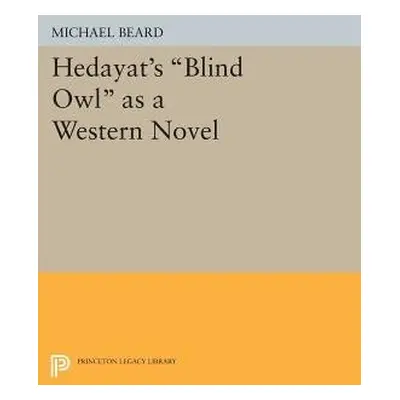 Hedayat's Blind Owl as a Western Novel - Beard, Michael