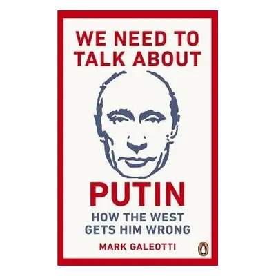 We Need to Talk About Putin - Galeotti, Mark