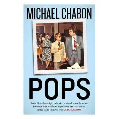 Pops: Fatherhood in Pieces - Chabon, Michael