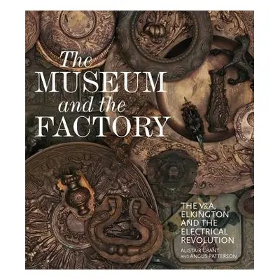 Museum and the Factory - Grant, Alistair a Patterson, Angus