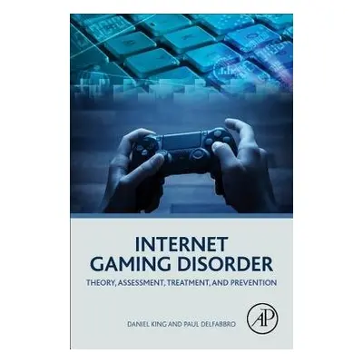 Internet Gaming Disorder - King, Daniel (Senior Research Associate, University of Adelaide, Aust