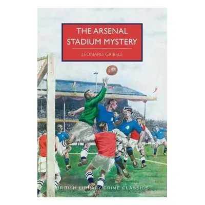 Arsenal Stadium Mystery - Gribble, Leonard