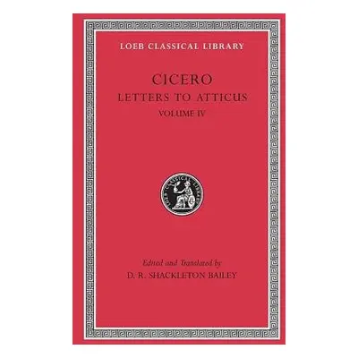 Letters to Atticus, Volume IV - Cicero