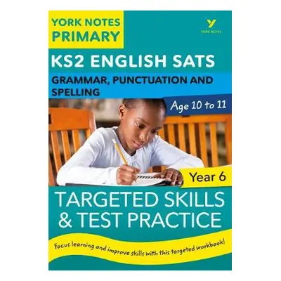 English SATs Grammar, Punctuation and Spelling Targeted Skills and Test Practice for Year 6: Yor