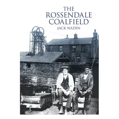 Rossendale Coalfield - Nadin, Jack