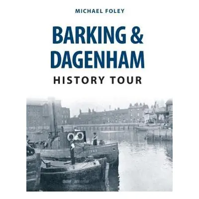 Barking a Dagenham History Tour - Foley, Michael