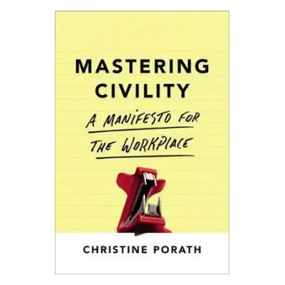 Mastering Civility - Porath, Christine