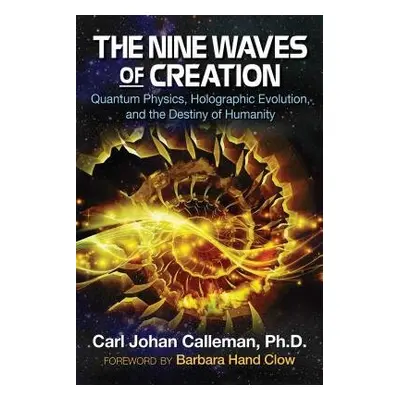 Nine Waves of Creation - Calleman, Carl Johan, PhD