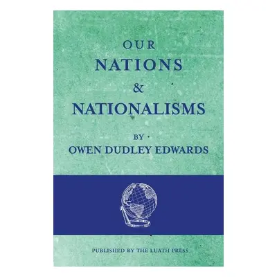 Our Nations and Nationalisms - Edwards, Owen Dudley