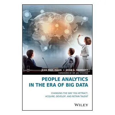 People Analytics in the Era of Big Data - Isson, Jean Paul a Harriott, Jesse S.