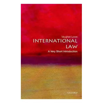 International Law: A Very Short Introduction - Lowe, Vaughan (Emeritus Chichele Professor of Pub