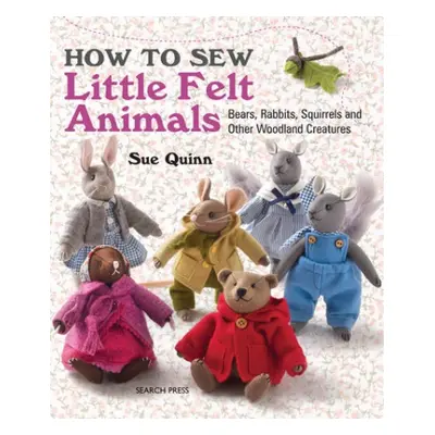 How to Sew Little Felt Animals - Quinn, Sue