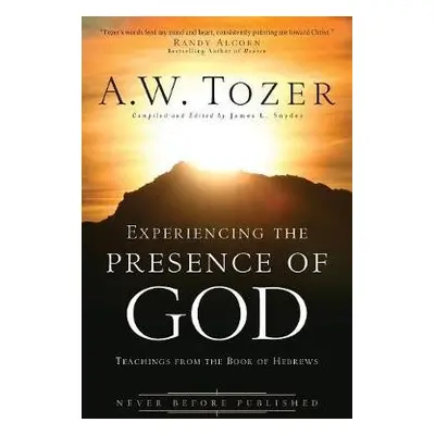 Experiencing the Presence of God – Teachings from the Book of Hebrews - Tozer, A.w. a Snyder, Ja