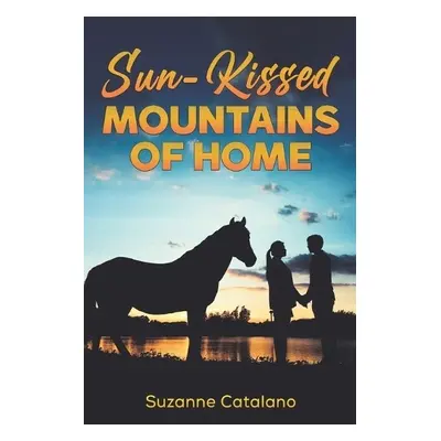 Sun-Kissed Mountains of Home - Catalano, Suzanne