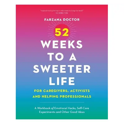 52 Weeks to a Sweeter Life for Caregivers, Activists and Helping Professionals - Doctor, Farzana