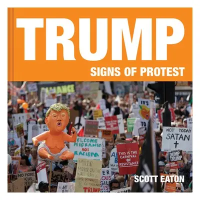 Trump: Signs of Protest - Eaton, Scott