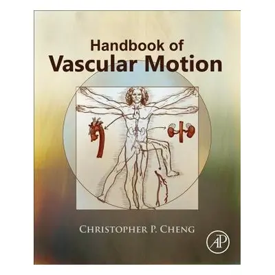 Handbook of Vascular Motion - Cheng, Christopher (Adjunct Professor, Stanford University, Califo