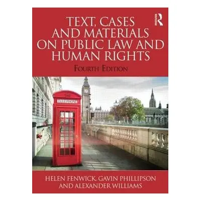 Text, Cases and Materials on Public Law and Human Rights - Fenwick, Helen (Durham University, UK