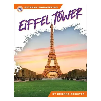 Extreme Engineering: Eiffel Tower - Rossiter, Brienna