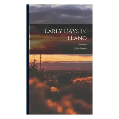 Early Days in Llano - Barler, Miles 1833-1907