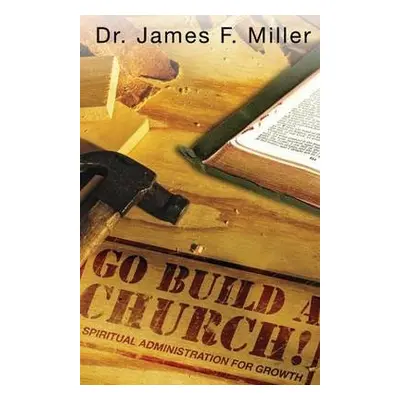 Go Build a Church - Miller, Dr James F