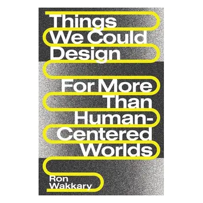 Things We Could Design - Wakkary, Ron