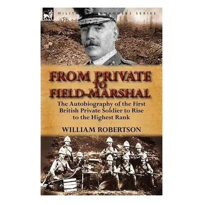 From Private to Field-Marshal - Robertson, William