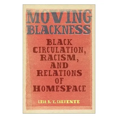 Moving Blackness - Calvente, Lisa B. Y.