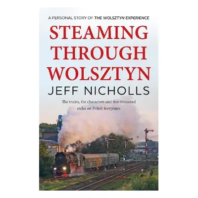 Steaming Through Wolsztyn - Nicholls, Jeff