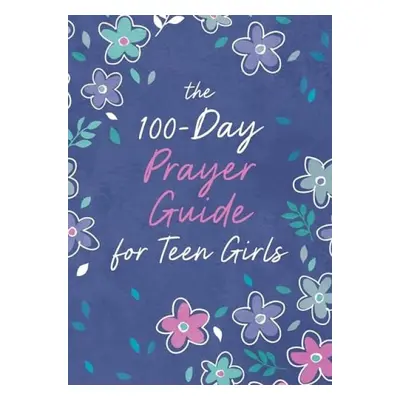 100-Day Prayer Guide for Teen Girls - Priebe, Trisha White