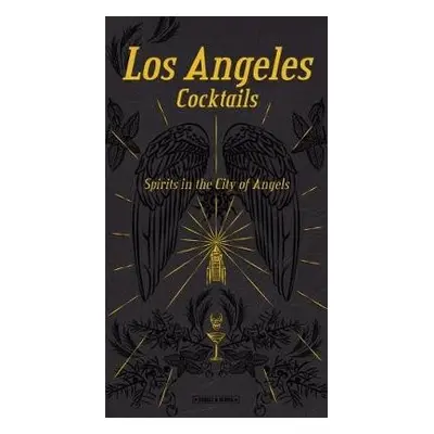 Angeles Cocktails: Spirits in the City of Angels - Richards, Andrea