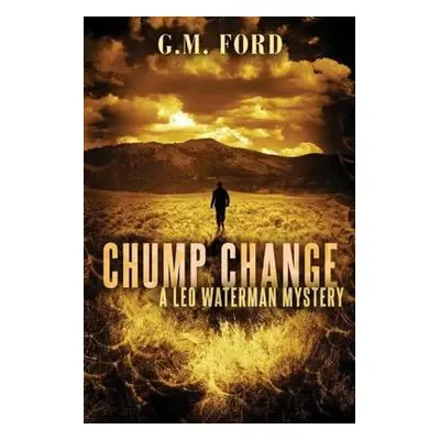 Chump Change - Ford, G. M.