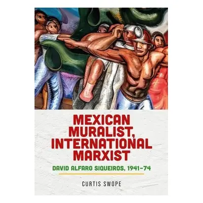 Mexican Muralist, International Marxist - Swope, Curtis