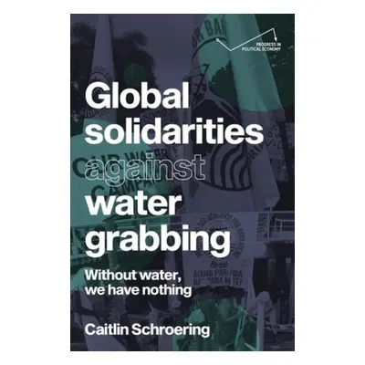 Global Solidarities Against Water Grabbing - Schroering, Caitlin