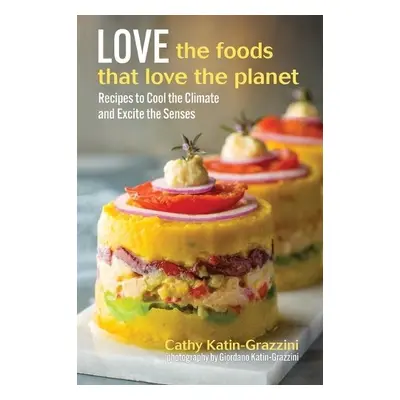 Love the Foods That Love the Planet - Katin-Grazzini, Cathy