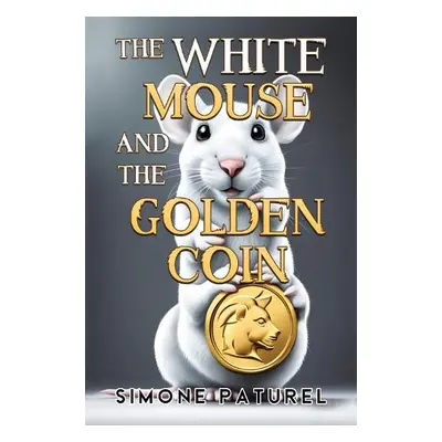 White Mouse and the Golden Coin - Paturel, Simone