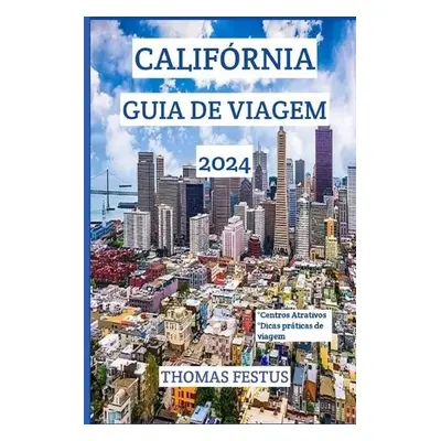 Calif?rnia Guia de Viagem 2024 - Festus, Thomas